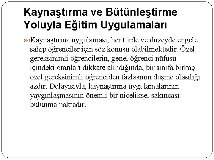 Kaynaştırma ve Bütünleştirme Yoluyla Eğitim Uygulamaları Kaynaştırma uygulaması, her türde ve düzeyde engele sahip