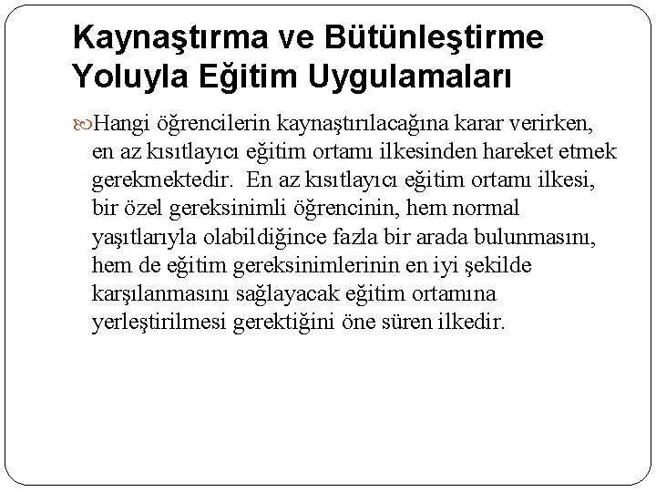 Kaynaştırma ve Bütünleştirme Yoluyla Eğitim Uygulamaları Hangi öğrencilerin kaynaştırılacağına karar verirken, en az kısıtlayıcı