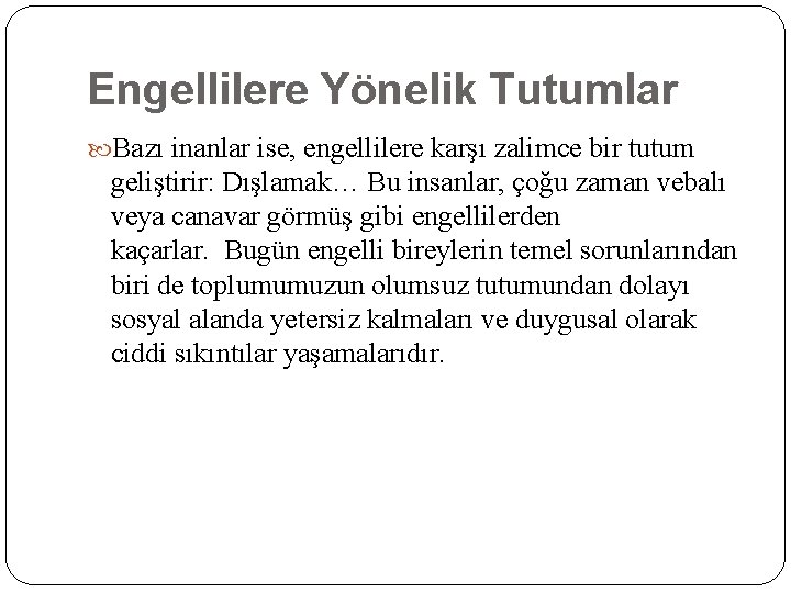 Engellilere Yönelik Tutumlar Bazı inanlar ise, engellilere karşı zalimce bir tutum geliştirir: Dışlamak… Bu