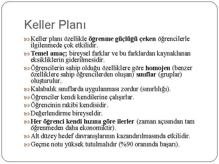 Keller Planı Keller planı özellikle öğrenme güçlüğü çeken öğrencilerle ilgilenmede çok etkilidir. Temel amaç;
