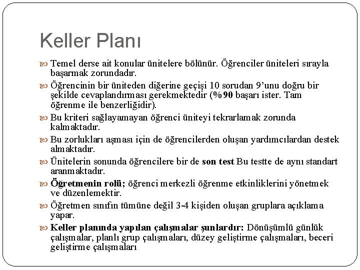 Keller Planı Temel derse ait konular ünitelere bölünür. Öğrenciler üniteleri sırayla başarmak zorundadır. Öğrencinin