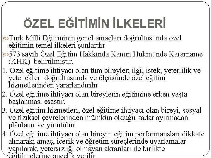 ÖZEL EĞİTİMİN İLKELERİ Türk Millî Eğitiminin genel amaçları doğrultusunda özel eğitimin temel ilkeleri şunlardır