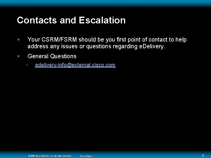 Contacts and Escalation § Your CSRM/FSRM should be you first point of contact to