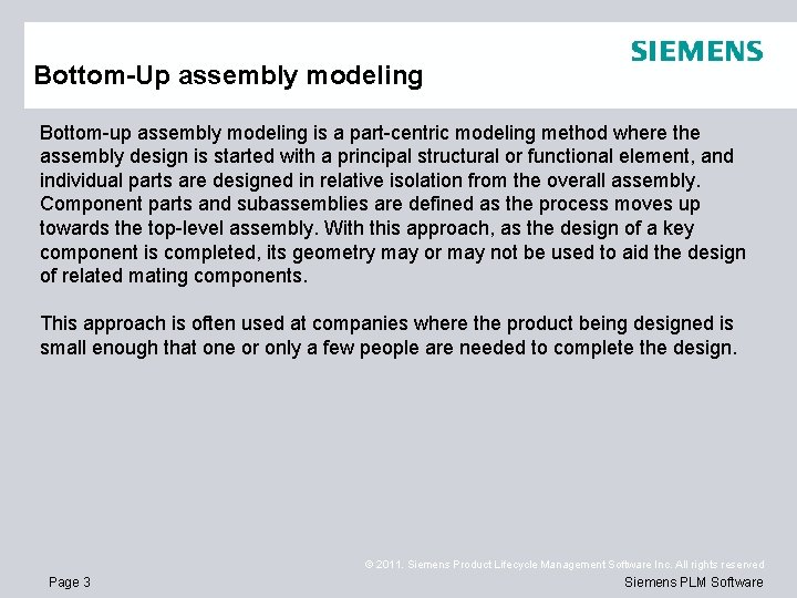 Bottom-Up assembly modeling Bottom-up assembly modeling is a part-centric modeling method where the assembly