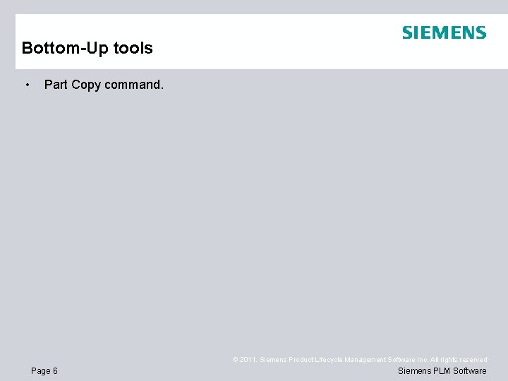 Bottom-Up tools • Part Copy command. © 2011. Siemens Product Lifecycle Management Software Inc.