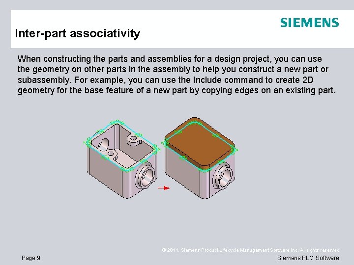 Inter-part associativity When constructing the parts and assemblies for a design project, you can