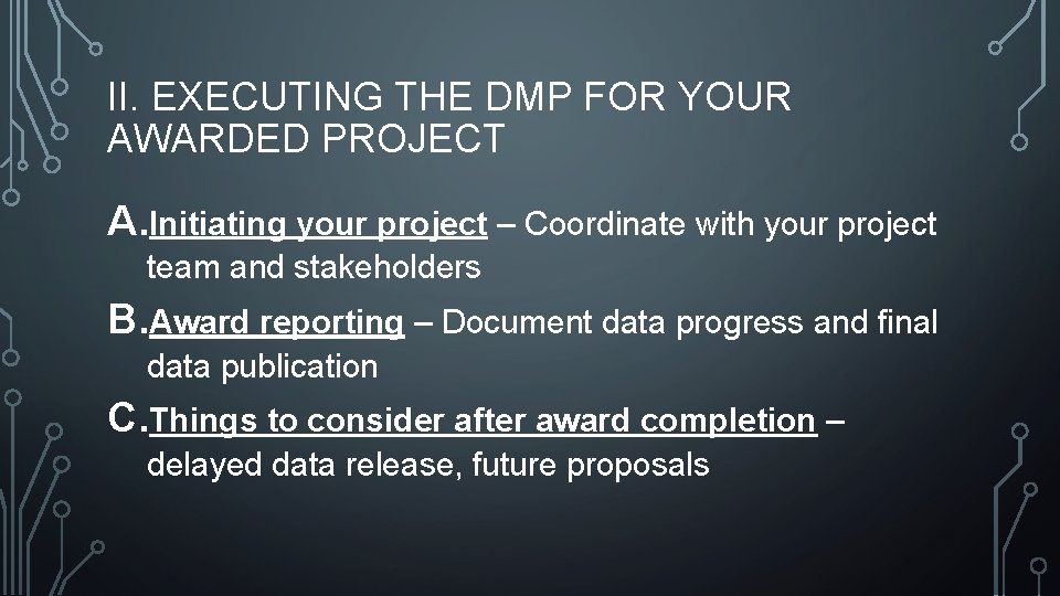 II. EXECUTING THE DMP FOR YOUR AWARDED PROJECT A. Initiating your project – Coordinate