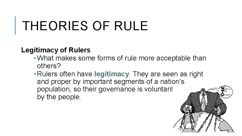 THEORIES OF RULE Legitimacy of Rulers • What makes some forms of rule more