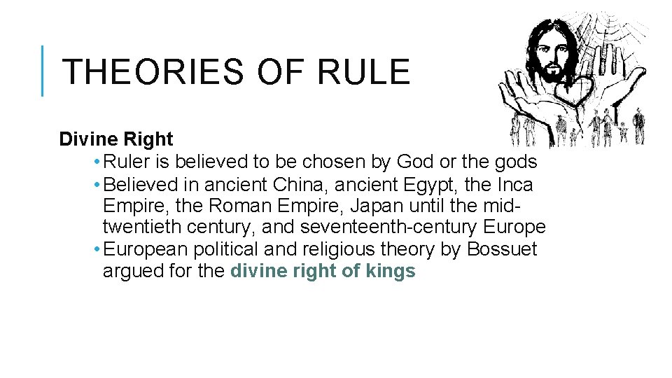 THEORIES OF RULE Divine Right • Ruler is believed to be chosen by God