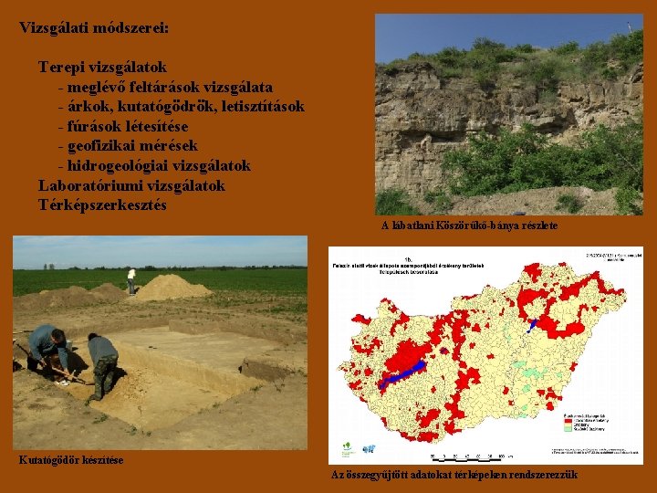 Vizsgálati módszerei: Terepi vizsgálatok - meglévő feltárások vizsgálata - árkok, kutatógödrök, letisztítások - fúrások