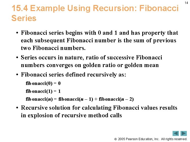 15. 4 Example Using Recursion: Fibonacci Series 14 • Fibonacci series begins with 0