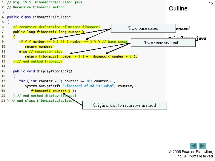 Outline Two base cases 15 Fibonacci Calculator. java Two recursive calls Original call to