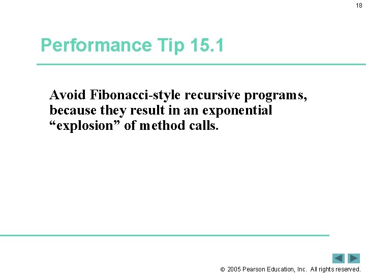 18 Performance Tip 15. 1 Avoid Fibonacci-style recursive programs, because they result in an