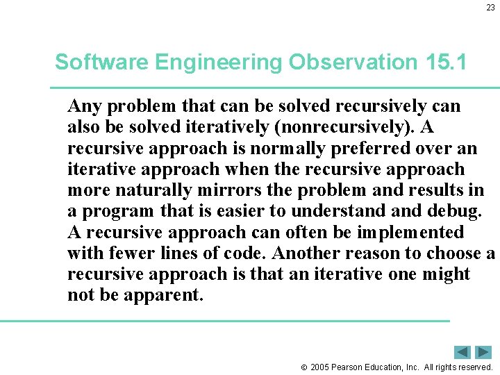 23 Software Engineering Observation 15. 1 Any problem that can be solved recursively can