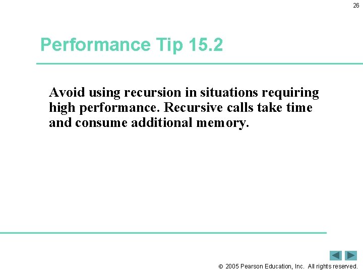 26 Performance Tip 15. 2 Avoid using recursion in situations requiring high performance. Recursive