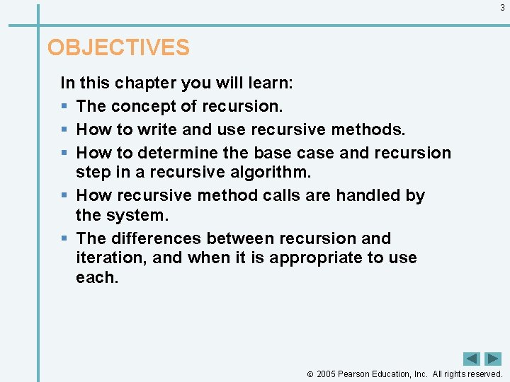 3 OBJECTIVES In this chapter you will learn: § The concept of recursion. §