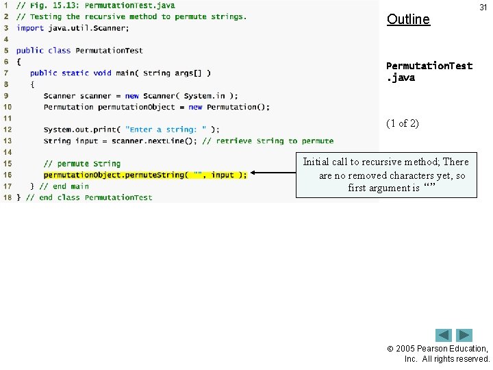 Outline 31 Permutation. Test. java (1 of 2) Initial call to recursive method; There