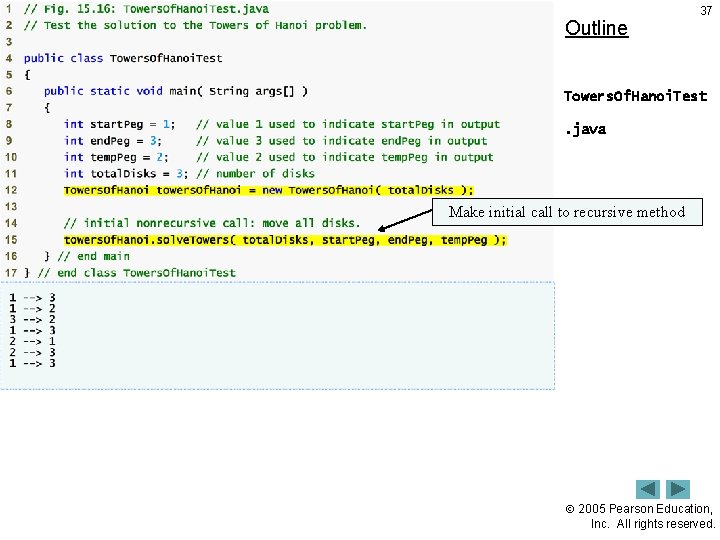 Outline 37 Towers. Of. Hanoi. Test. java Make initial call to recursive method 2005