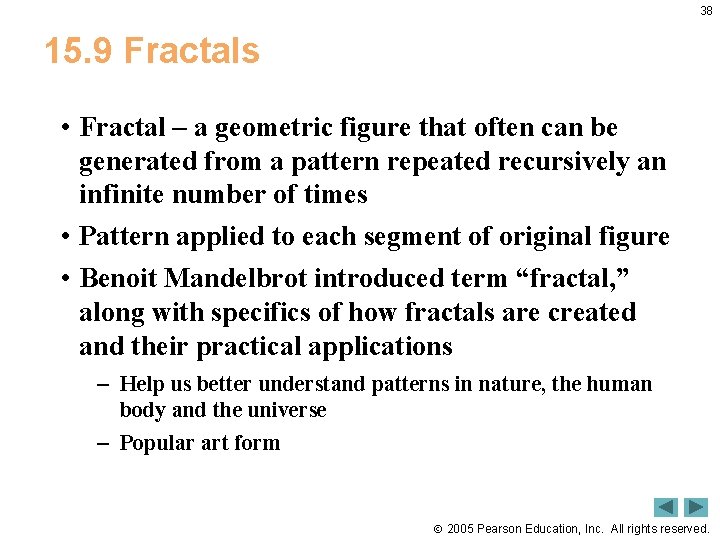 38 15. 9 Fractals • Fractal – a geometric figure that often can be