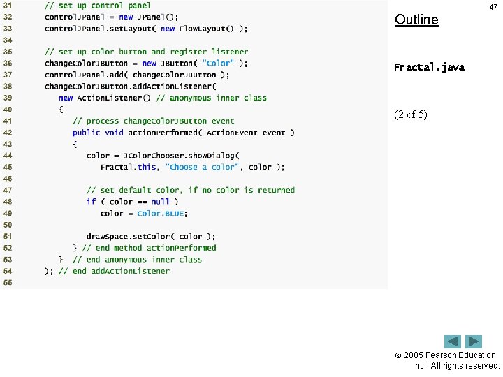 Outline 47 Fractal. java (2 of 5) 2005 Pearson Education, Inc. All rights reserved.