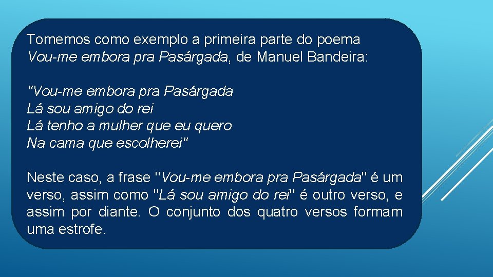 Tomemos como exemplo a primeira parte do poema Vou-me embora pra Pasárgada, de Manuel