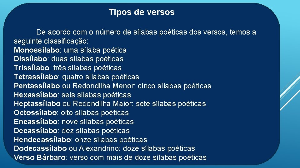 Tipos de versos De acordo com o número de sílabas poéticas dos versos, temos