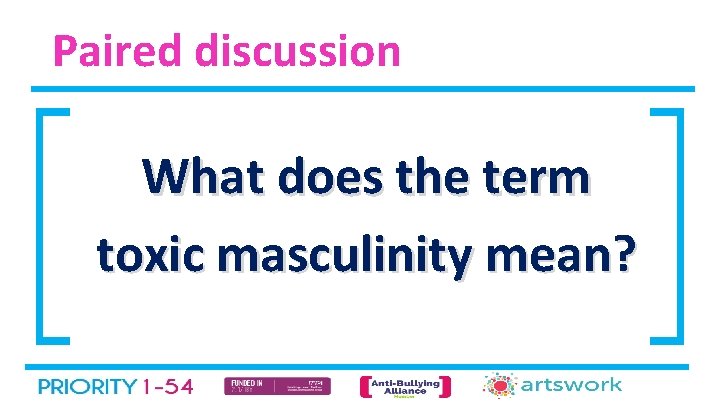 Paired discussion What does the term toxic masculinity mean? 