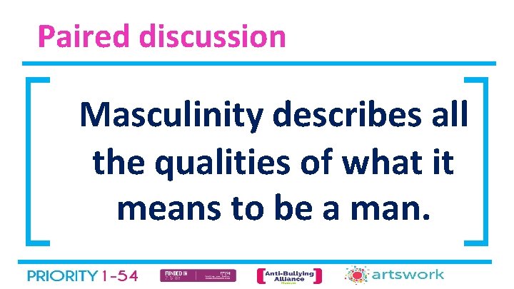 Paired discussion Masculinity describes all the qualities of what it means to be a