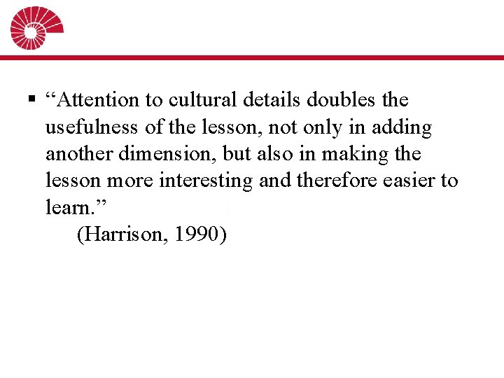§ “Attention to cultural details doubles the usefulness of the lesson, not only in