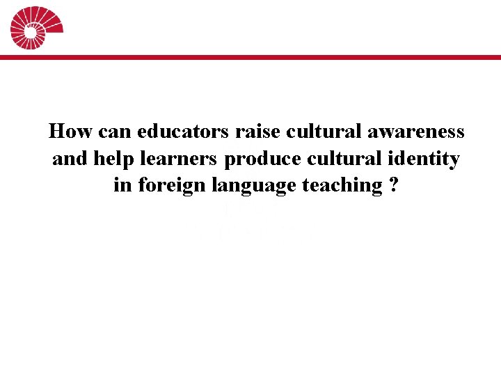 How can educators raise cultural awareness and help learners produce cultural identity in foreign