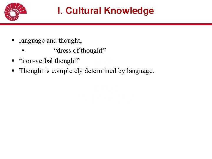 I. Cultural Knowledge § language and thought, • “dress of thought” § “non-verbal thought”