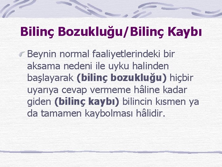 Bilinç Bozukluğu/Bilinç Kaybı Beynin normal faaliyetlerindeki bir aksama nedeni ile uyku halinden başlayarak (bilinç