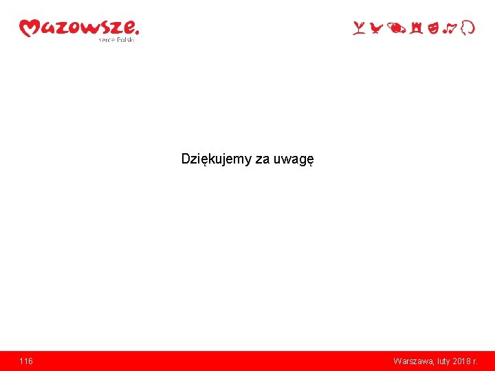 Dziękujemy za uwagę 116 Warszawa, luty 2018 r. 