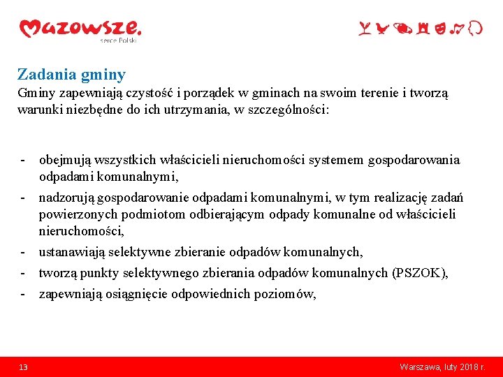 Zadania gminy Gminy zapewniają czystość i porządek w gminach na swoim terenie i tworzą