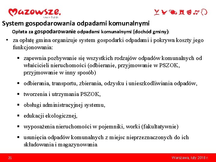System gospodarowania odpadami komunalnymi Opłata za gospodarowanie odpadami komunalnymi (dochód gminy): • za opłatę
