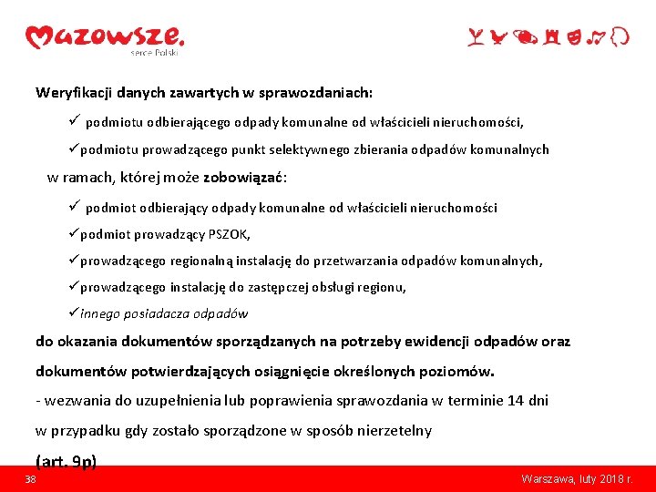 Weryfikacji danych zawartych w sprawozdaniach: ü podmiotu odbierającego odpady komunalne od właścicieli nieruchomości, üpodmiotu