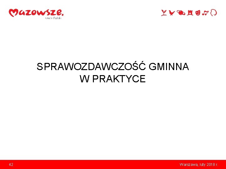 SPRAWOZDAWCZOŚĆ GMINNA W PRAKTYCE 42 Warszawa, luty 2018 r. 
