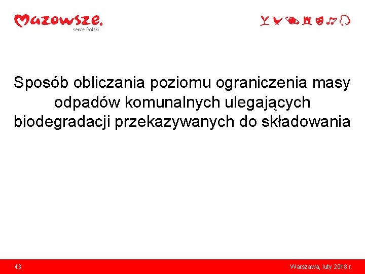 Sposób obliczania poziomu ograniczenia masy odpadów komunalnych ulegających biodegradacji przekazywanych do składowania 43 Warszawa,