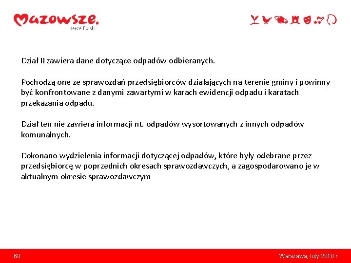 Dział II zawiera dane dotyczące odpadów odbieranych. Pochodzą one ze sprawozdań przedsiębiorców działających na