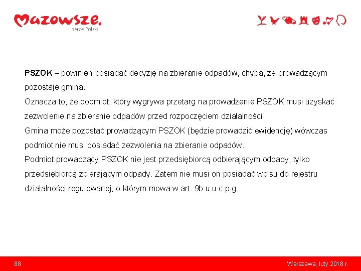 PSZOK – powinien posiadać decyzję na zbieranie odpadów, chyba, że prowadzącym pozostaje gmina. Oznacza