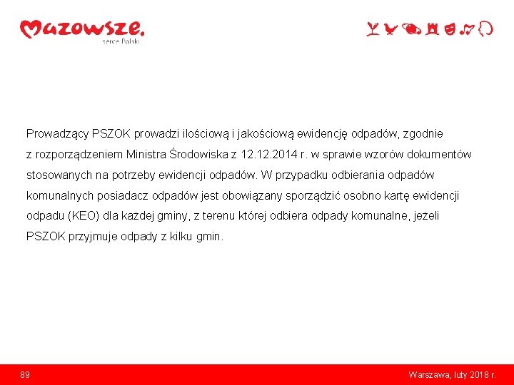 Prowadzący PSZOK prowadzi ilościową i jakościową ewidencję odpadów, zgodnie z rozporządzeniem Ministra Środowiska z