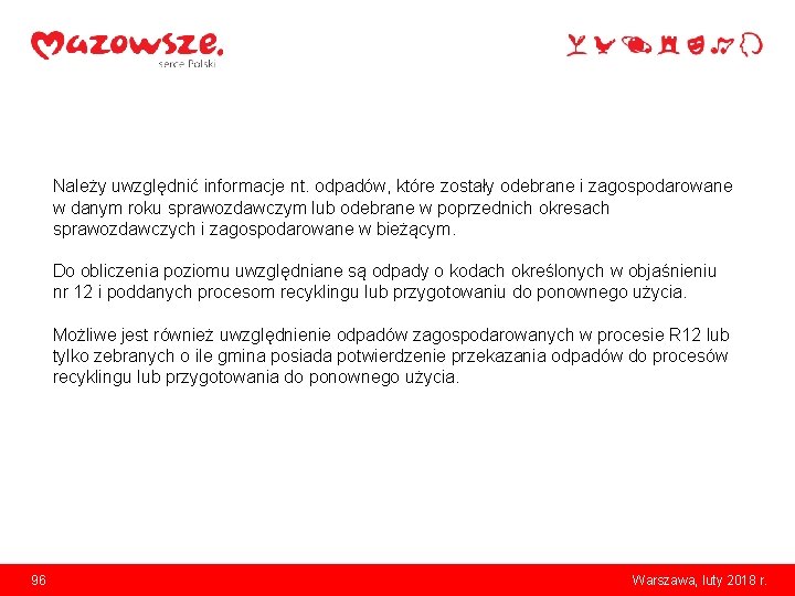 Należy uwzględnić informacje nt. odpadów, które zostały odebrane i zagospodarowane w danym roku sprawozdawczym