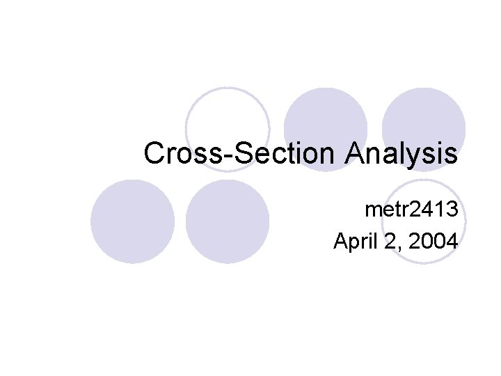 Cross-Section Analysis metr 2413 April 2, 2004 