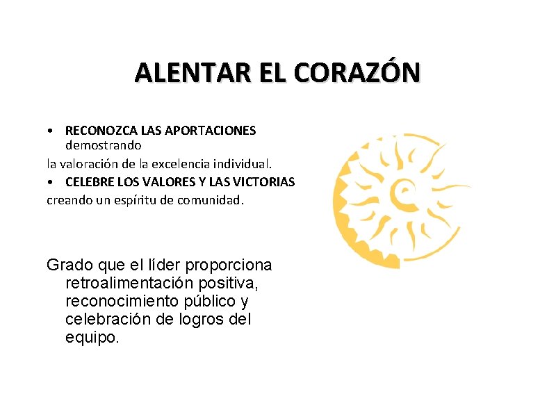 ALENTAR EL CORAZÓN • RECONOZCA LAS APORTACIONES demostrando la valoración de la excelencia individual.