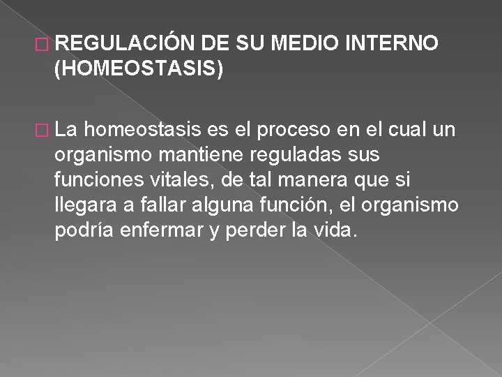 � REGULACIÓN DE SU MEDIO INTERNO (HOMEOSTASIS) � La homeostasis es el proceso en
