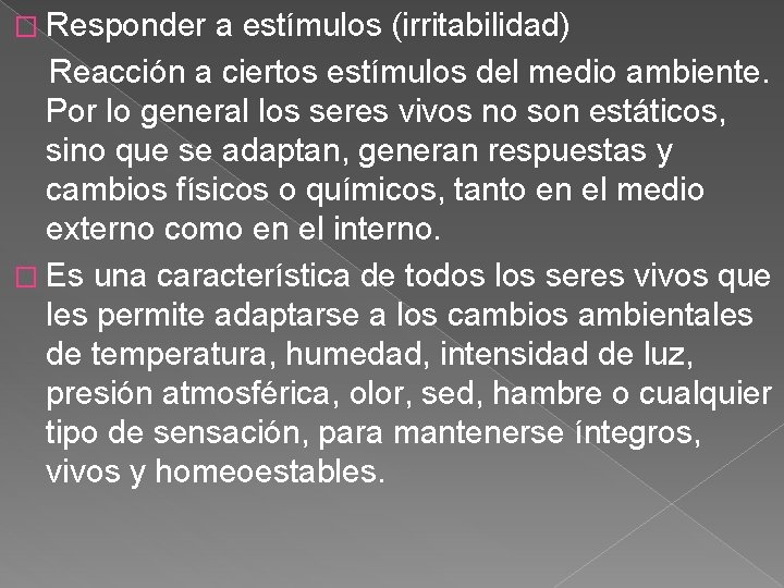 � Responder a estímulos (irritabilidad) Reacción a ciertos estímulos del medio ambiente. Por lo