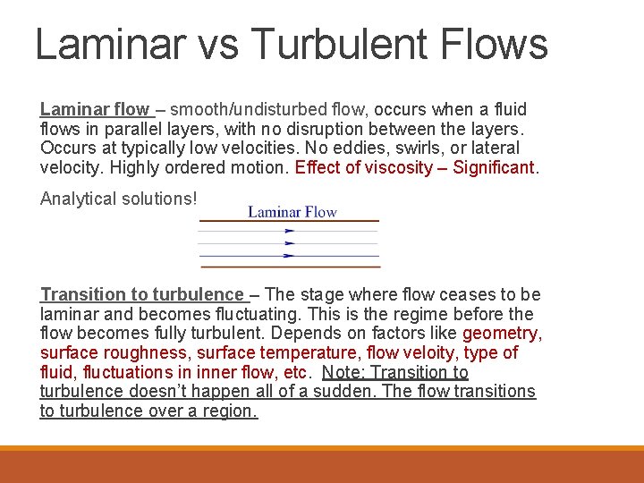 Laminar vs Turbulent Flows Laminar flow – smooth/undisturbed flow, occurs when a fluid flows