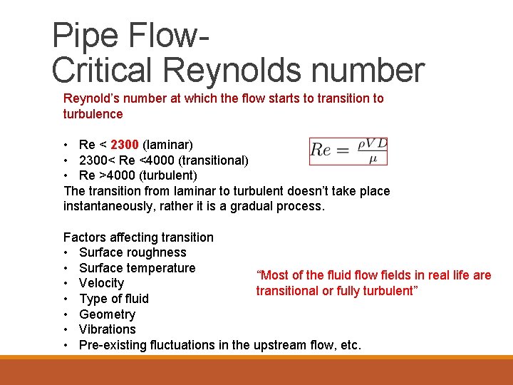 Pipe Flow- Critical Reynolds number Reynold’s number at which the flow starts to transition