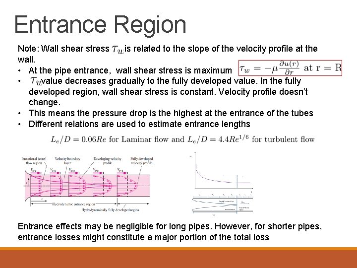 Entrance Region Note: Wall shear stress is related to the slope of the velocity