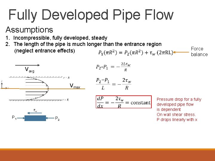 Fully Developed Pipe Flow Assumptions 1. Incompressible, fully developed, steady 2. The length of